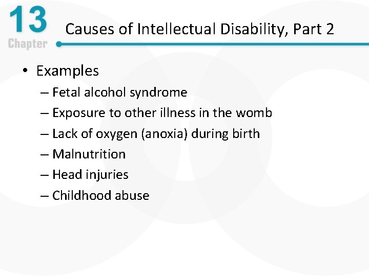 Causes of Intellectual Disability, Part 2 • Examples – Fetal alcohol syndrome – Exposure