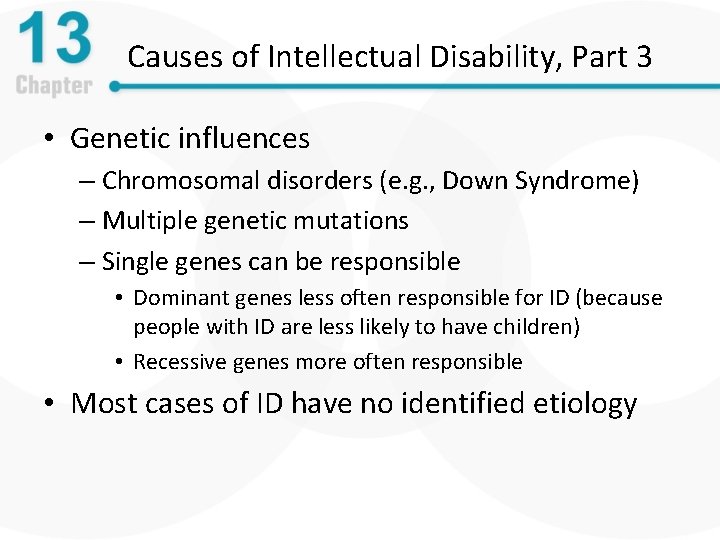 Causes of Intellectual Disability, Part 3 • Genetic influences – Chromosomal disorders (e. g.