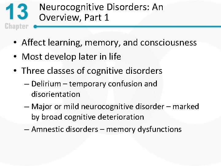 Neurocognitive Disorders: An Overview, Part 1 • Affect learning, memory, and consciousness • Most