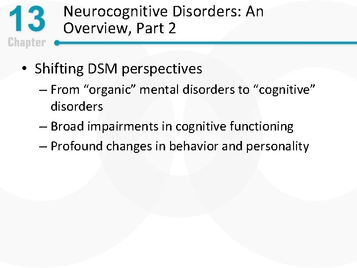 Neurocognitive Disorders: An Overview, Part 2 • Shifting DSM perspectives – From “organic” mental