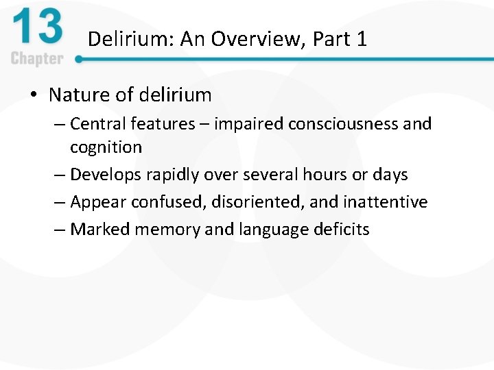 Delirium: An Overview, Part 1 • Nature of delirium – Central features – impaired