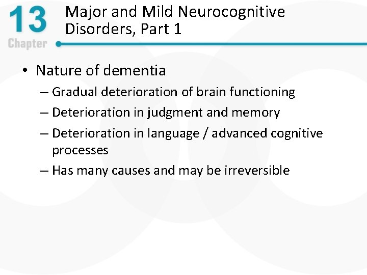 Major and Mild Neurocognitive Disorders, Part 1 • Nature of dementia – Gradual deterioration