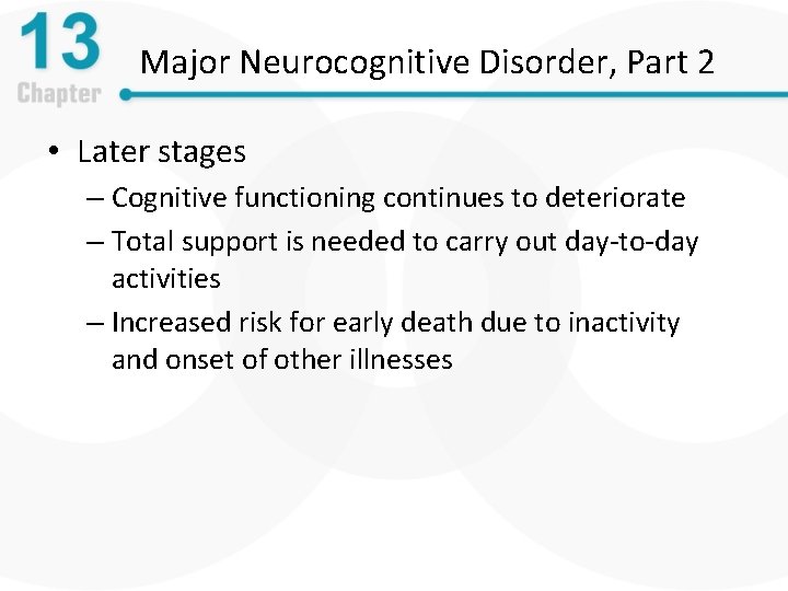 Major Neurocognitive Disorder, Part 2 • Later stages – Cognitive functioning continues to deteriorate