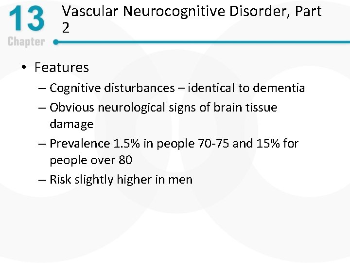 Vascular Neurocognitive Disorder, Part 2 • Features – Cognitive disturbances – identical to dementia