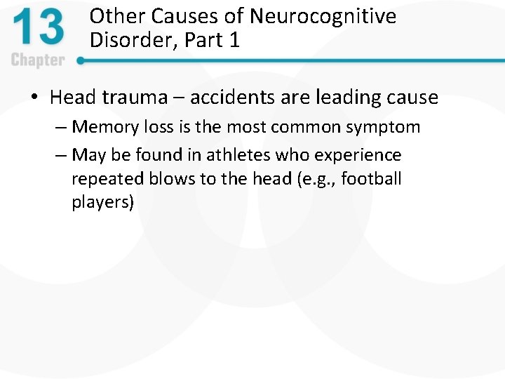 Other Causes of Neurocognitive Disorder, Part 1 • Head trauma – accidents are leading