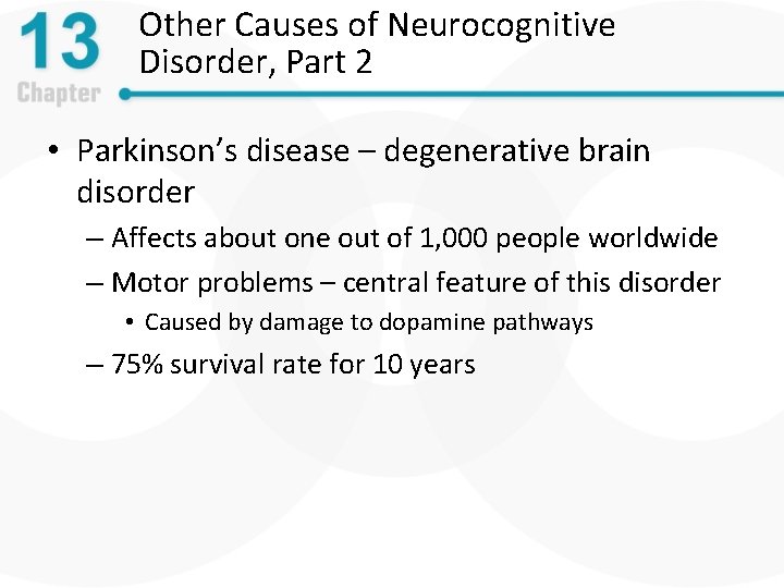 Other Causes of Neurocognitive Disorder, Part 2 • Parkinson’s disease – degenerative brain disorder