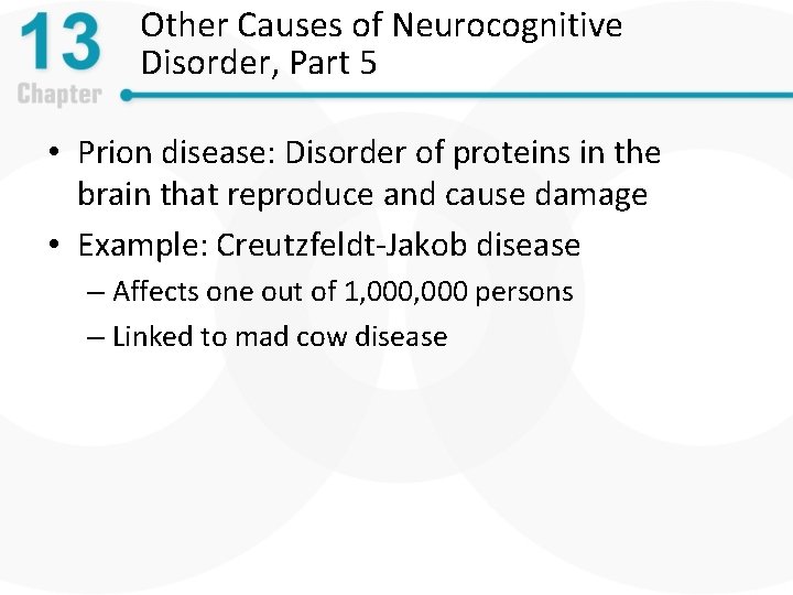 Other Causes of Neurocognitive Disorder, Part 5 • Prion disease: Disorder of proteins in