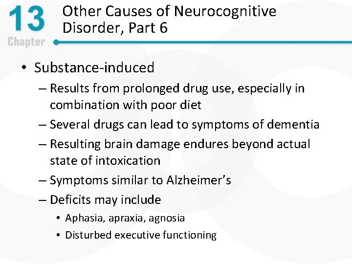 Other Causes of Neurocognitive Disorder, Part 6 • Substance-induced – Results from prolonged drug