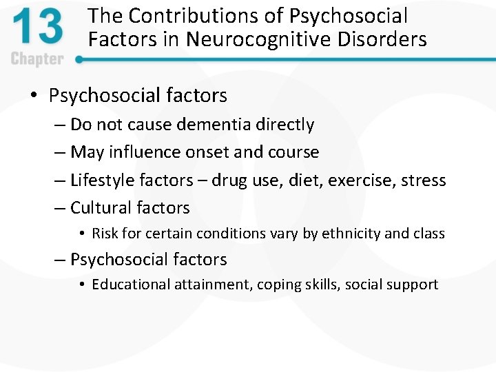 The Contributions of Psychosocial Factors in Neurocognitive Disorders • Psychosocial factors – Do not