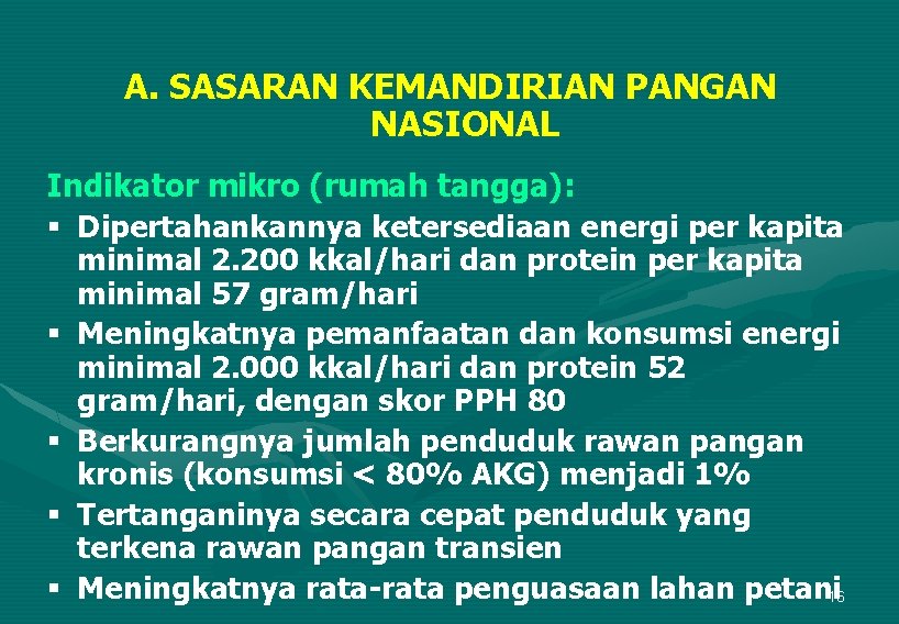 A. SASARAN KEMANDIRIAN PANGAN NASIONAL Indikator mikro (rumah tangga): § Dipertahankannya ketersediaan energi per