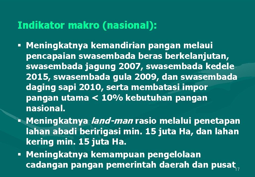 Indikator makro (nasional): § Meningkatnya kemandirian pangan melaui pencapaian swasembada beras berkelanjutan, swasembada jagung