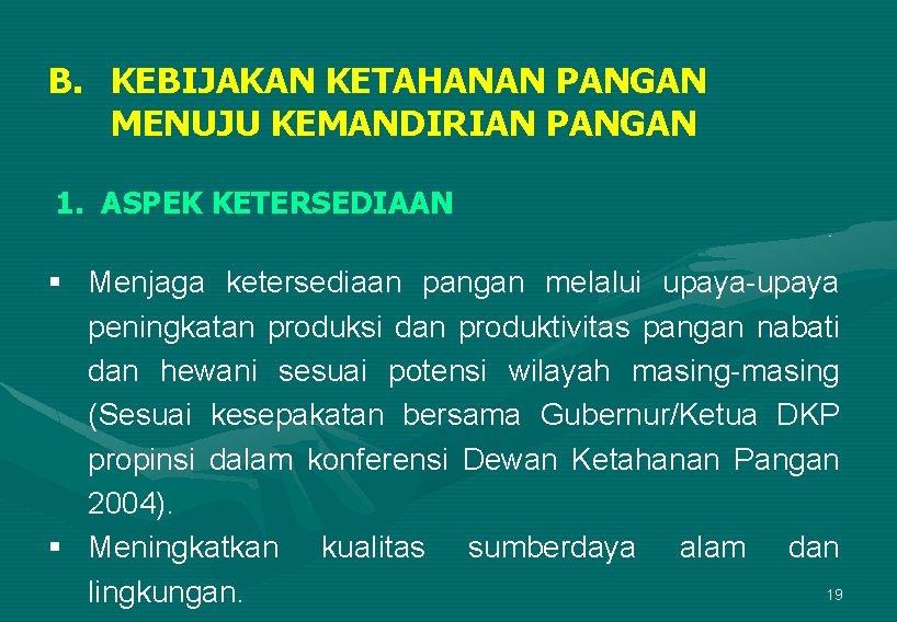 B. KEBIJAKAN KETAHANAN PANGAN MENUJU KEMANDIRIAN PANGAN 1. ASPEK KETERSEDIAAN § Menjaga ketersediaan pangan