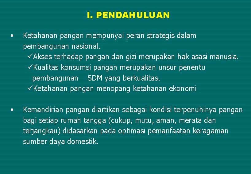 I. PENDAHULUAN • Ketahanan pangan mempunyai peran strategis dalam pembangunan nasional. üAkses terhadap pangan