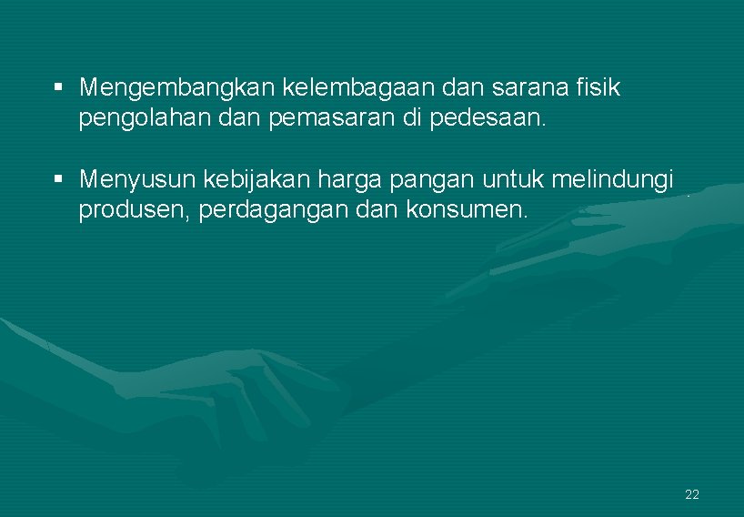 § Mengembangkan kelembagaan dan sarana fisik pengolahan dan pemasaran di pedesaan. § Menyusun kebijakan