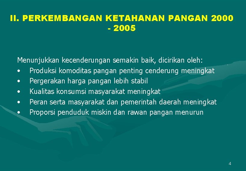 II. PERKEMBANGAN KETAHANAN PANGAN 2000 - 2005 Menunjukkan kecenderungan semakin baik, dicirikan oleh: •