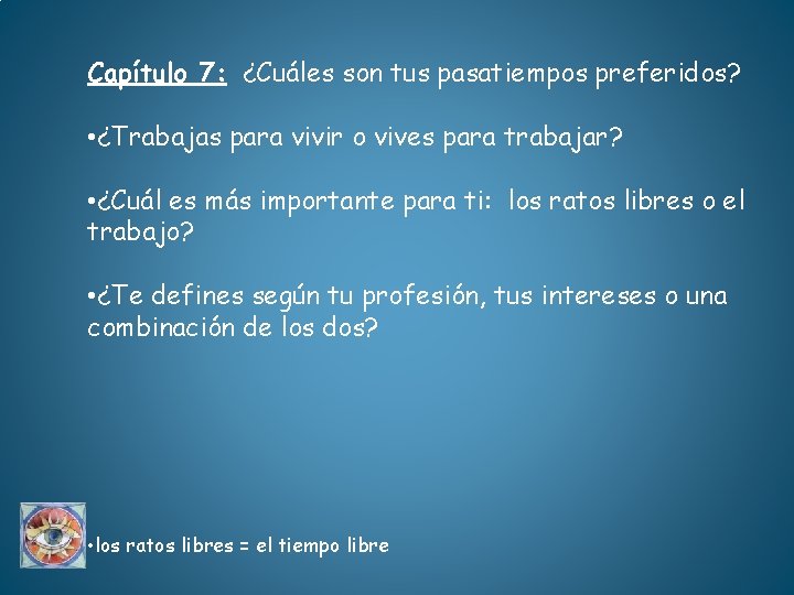 Capítulo 7: ¿Cuáles son tus pasatiempos preferidos? • ¿Trabajas para vivir o vives para