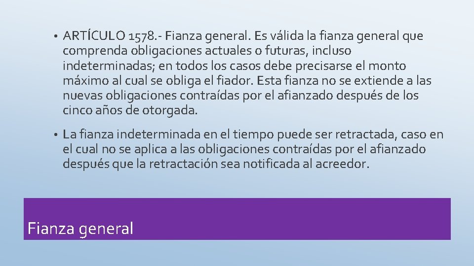  • ARTÍCULO 1578. - Fianza general. Es válida la fianza general que comprenda