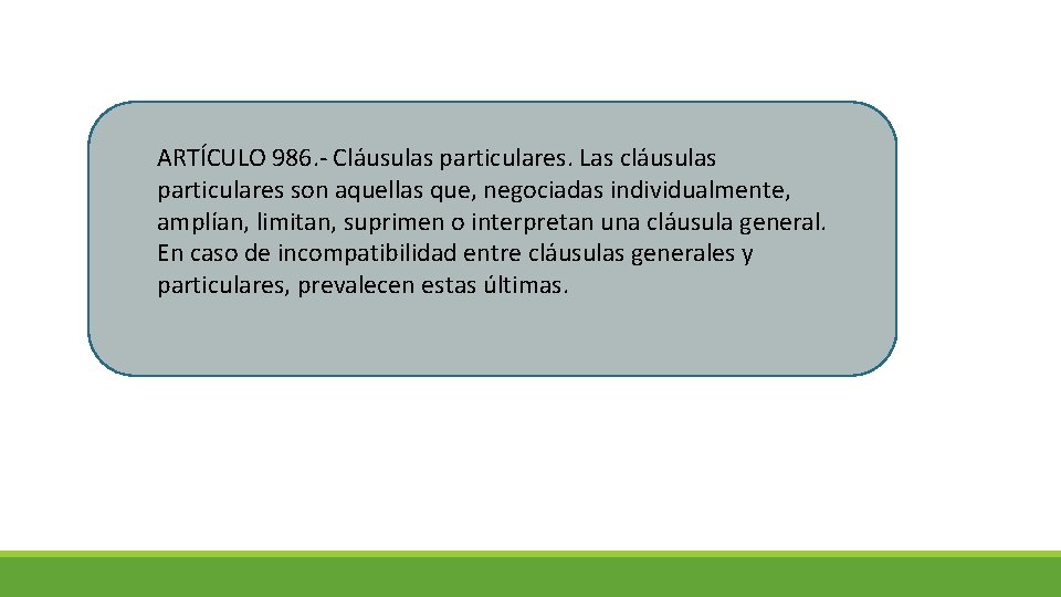 ARTÍCULO 986. - Cláusulas particulares. Las cláusulas particulares son aquellas que, negociadas individualmente, amplían,