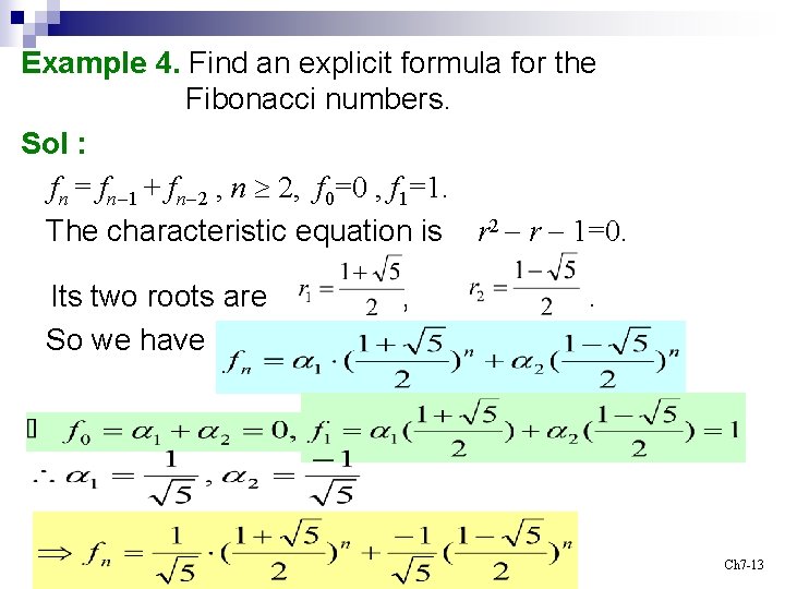 Example 4. Find an explicit formula for the Fibonacci numbers. Sol : fn =