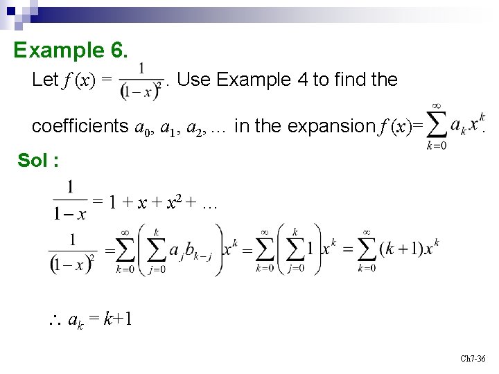 Example 6. Let f (x) = . Use Example 4 to find the coefficients