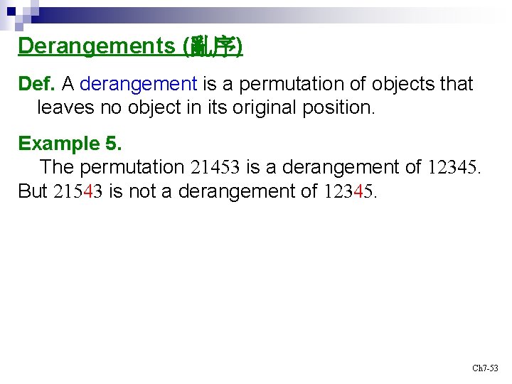Derangements (亂序) Def. A derangement is a permutation of objects that leaves no object