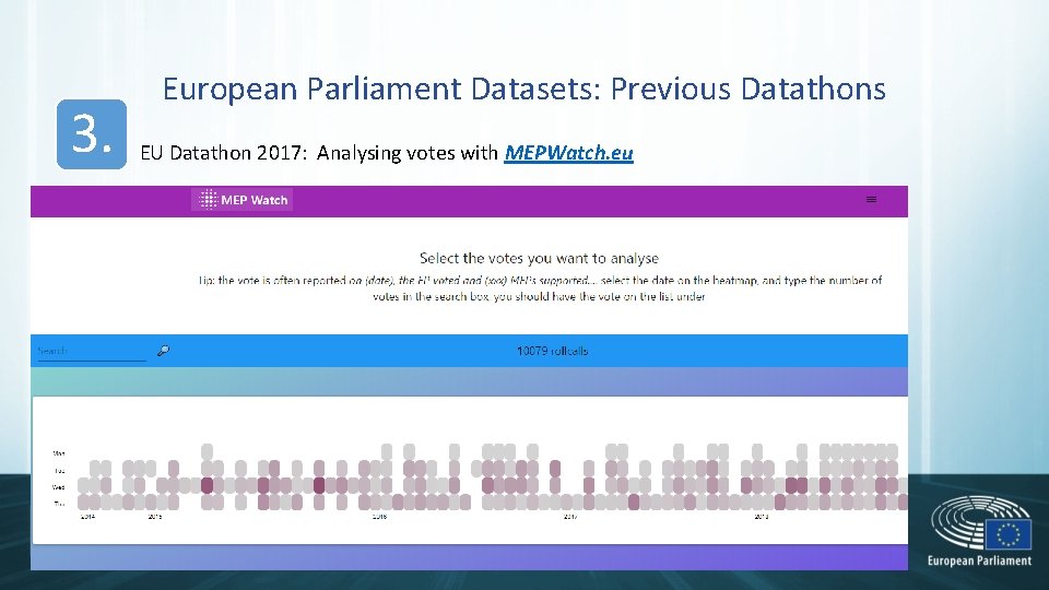 3. European Parliament Datasets: Previous Datathons EU Datathon 2017: Analysing votes with MEPWatch. eu 3. European Parliament Datasets: Previous Datathons EU Datathon 2017: Analysing votes with MEPWatch. eu