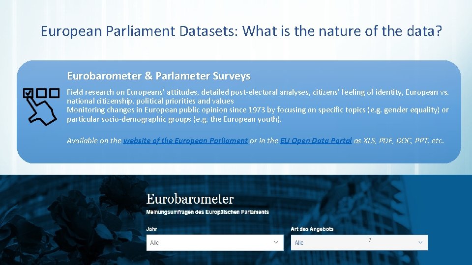 European Parliament Datasets: What is the nature of the data? Eurobarometer & Parlameter Surveys European Parliament Datasets: What is the nature of the data? Eurobarometer & Parlameter Surveys