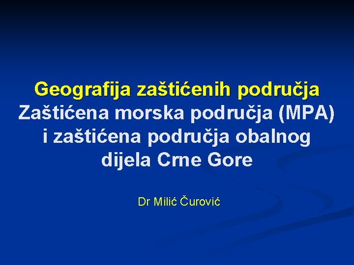Geografija zaštićenih područja Zaštićena morska područja (MPA) i zaštićena područja obalnog dijela Crne Gore