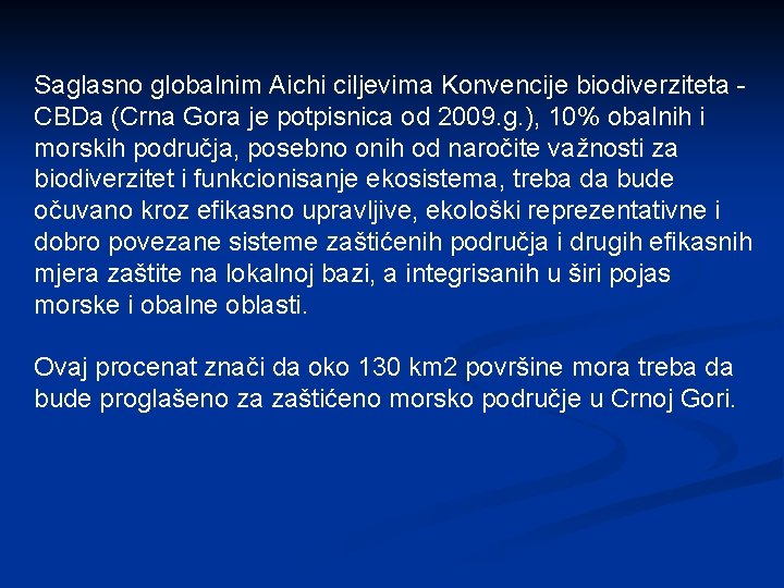 Saglasno globalnim Aichi ciljevima Konvencije biodiverziteta CBDa (Crna Gora je potpisnica od 2009. g.