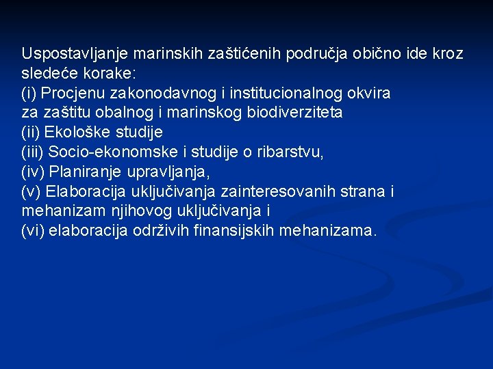 Uspostavljanje marinskih zaštićenih područja obično ide kroz sledeće korake: (i) Procjenu zakonodavnog i institucionalnog