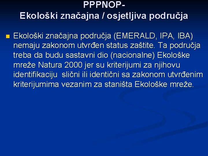 PPPNOPEkološki značajna / osjetljiva područja n Ekološki značajna područja (EMERALD, IPA, IBA) nemaju zakonom