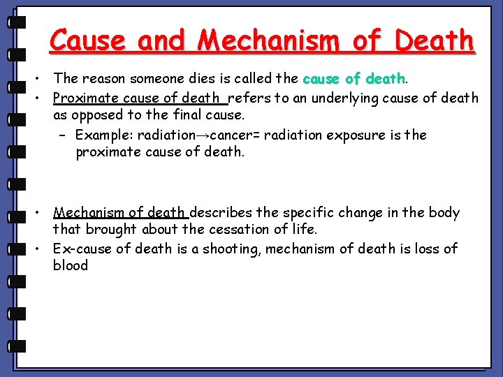 Cause and Mechanism of Death • The reason someone dies is called the cause