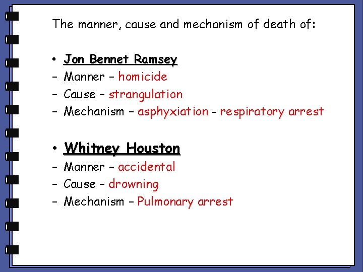 The manner, cause and mechanism of death of: • – – – Jon Bennet