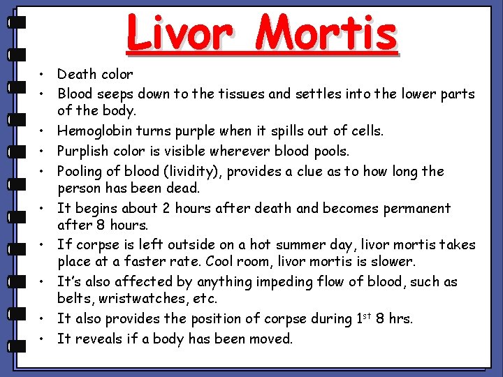 Livor Mortis • Death color • Blood seeps down to the tissues and settles