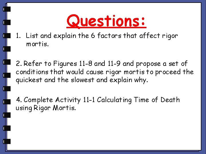 Questions: 1. List and explain the 6 factors that affect rigor mortis. 2. Refer