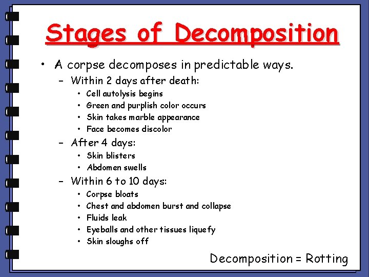 Stages of Decomposition • A corpse decomposes in predictable ways. – Within 2 days