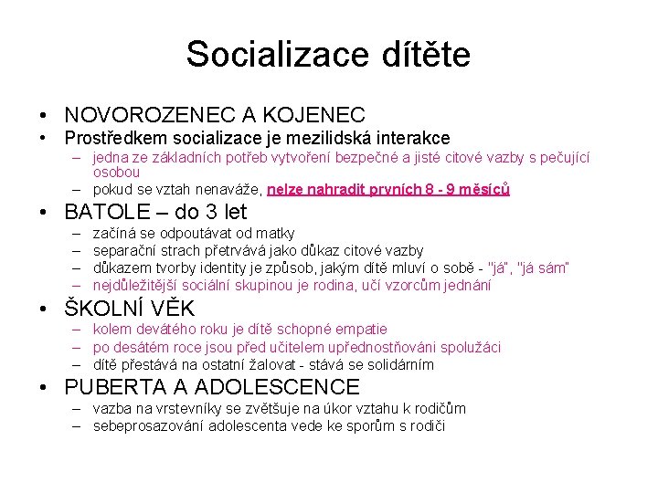 Socializace dítěte • NOVOROZENEC A KOJENEC • Prostředkem socializace je mezilidská interakce – jedna