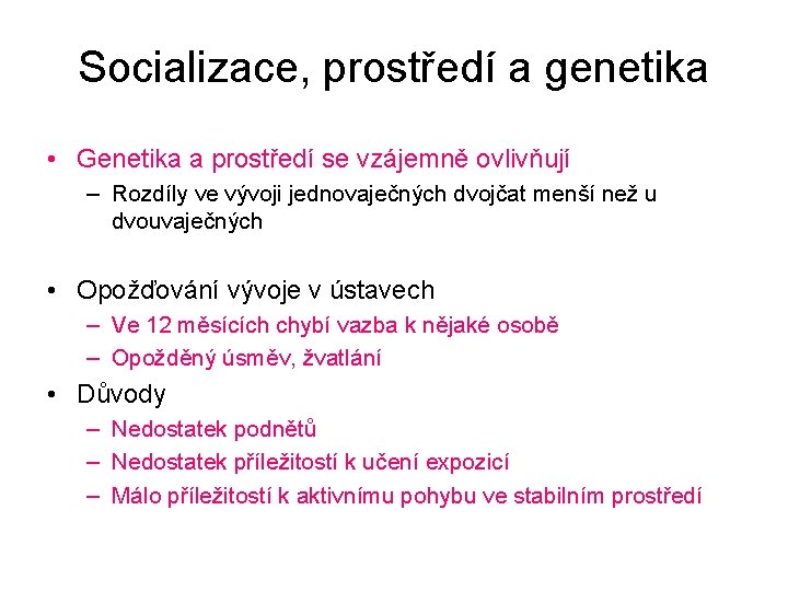 Socializace, prostředí a genetika • Genetika a prostředí se vzájemně ovlivňují – Rozdíly ve