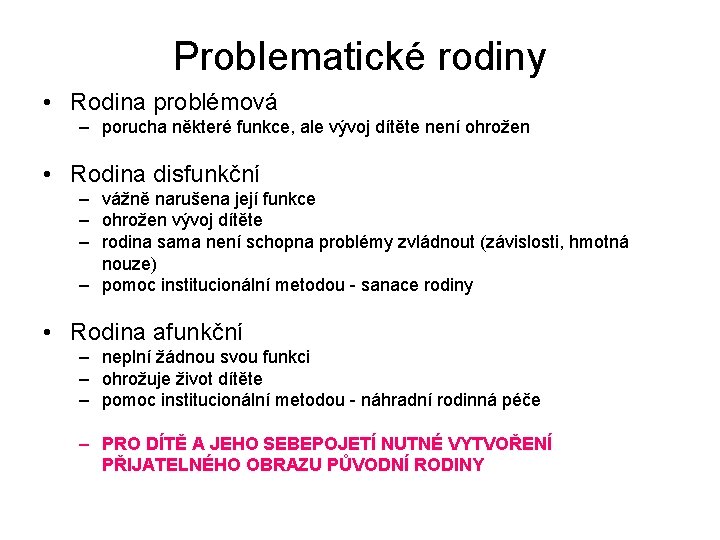 Problematické rodiny • Rodina problémová – porucha některé funkce, ale vývoj dítěte není ohrožen