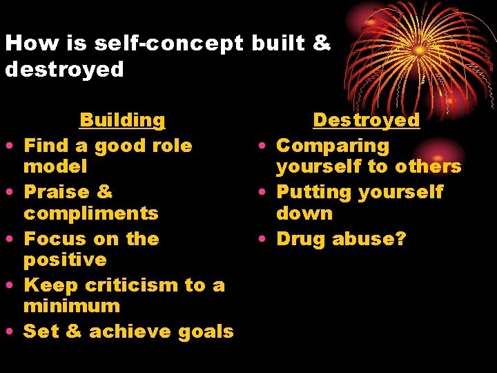How is self-concept built & destroyed • • • Building Find a good role