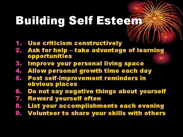 Building Self Esteem 1. Use criticism constructively 2. Ask for help – take advantage