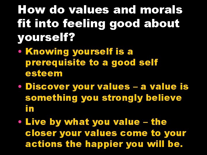 How do values and morals fit into feeling good about yourself? • Knowing yourself