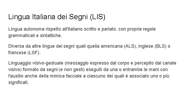 Lingua Italiana dei Segni (LIS) Lingua autonoma rispetto all'italiano scritto e parlato, con proprie