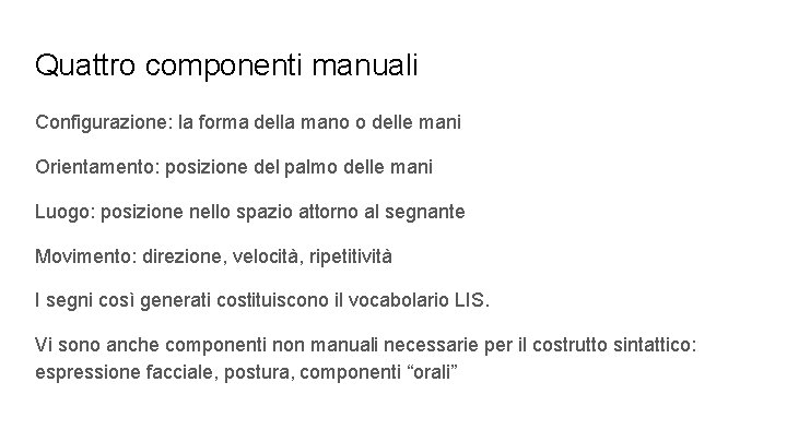 Quattro componenti manuali Configurazione: la forma della mano o delle mani Orientamento: posizione del