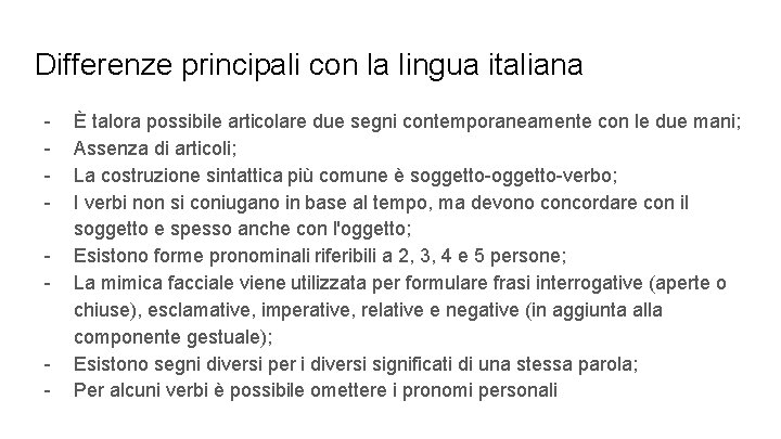 Differenze principali con la lingua italiana - - È talora possibile articolare due segni