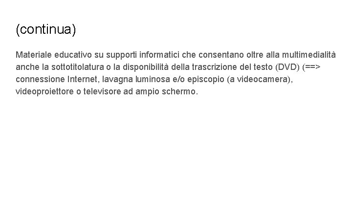 (continua) Materiale educativo su supporti informatici che consentano oltre alla multimedialità anche la sottotitolatura