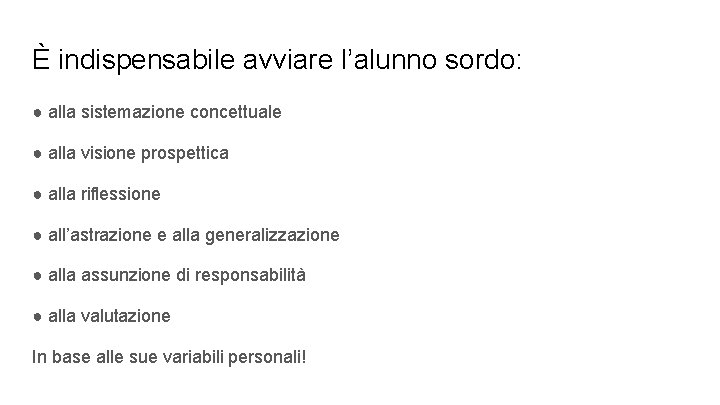 È indispensabile avviare l’alunno sordo: ● alla sistemazione concettuale ● alla visione prospettica ●