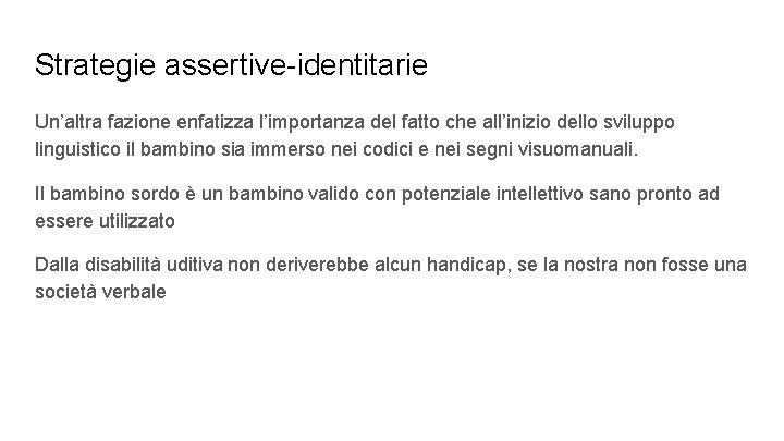 Strategie assertive-identitarie Un’altra fazione enfatizza l’importanza del fatto che all’inizio dello sviluppo linguistico il