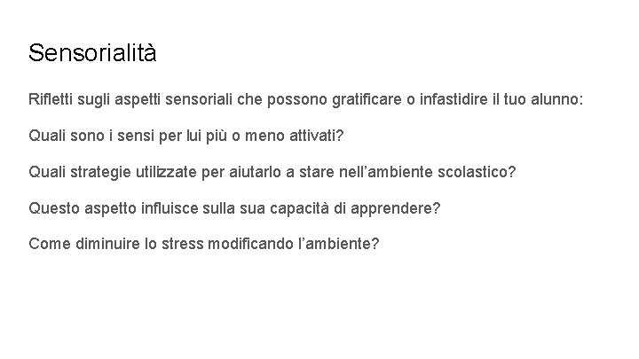 Sensorialità Rifletti sugli aspetti sensoriali che possono gratificare o infastidire il tuo alunno: Quali