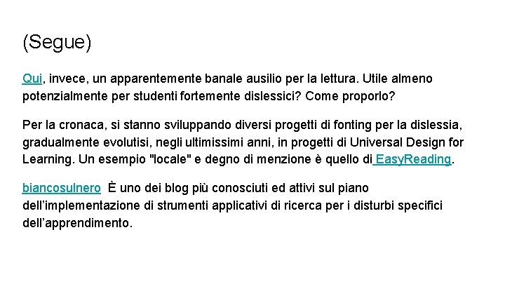 (Segue) Qui, invece, un apparentemente banale ausilio per la lettura. Utile almeno potenzialmente per